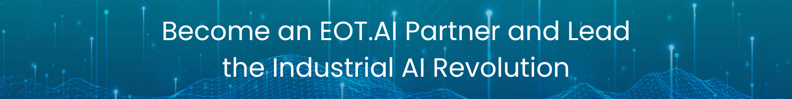 Become an EOT.AI partner and lead the industrial AI revolution